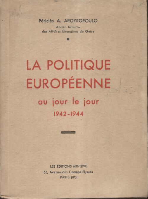 Livrenpoche : La politique européenne au jour le jour 1942-1944 - Périclès A Argyropoulo - Livre