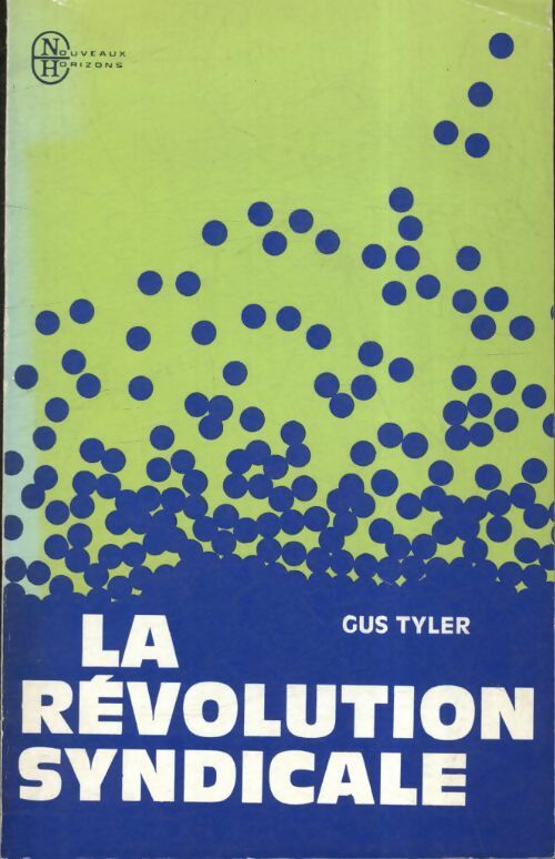 La révolution syndicale - Gus Tyler -  Nouveaux horizons - Livre