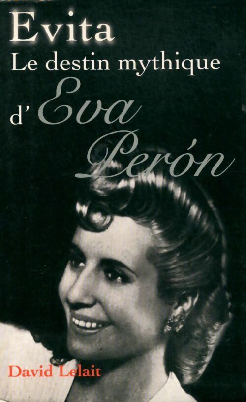 Livrenpoche : Evita. Le destin mythique d'Éva Perón - David Lelait - Livre