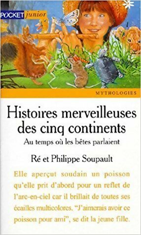 Livrenpoche : Histoires merveilleuses des cinq continents Tome I : Au temps où les bêtes parlaient - Ré Soupault - Livre