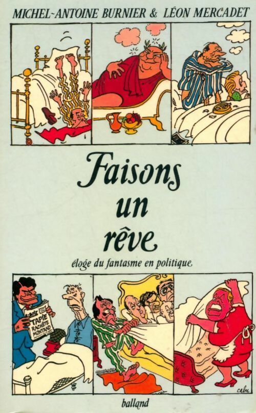 Livrenpoche : Faisons un rêve. Eloge du fantasme en politique - Michel-Antoine Burnier, Léon Mercadet - Livre