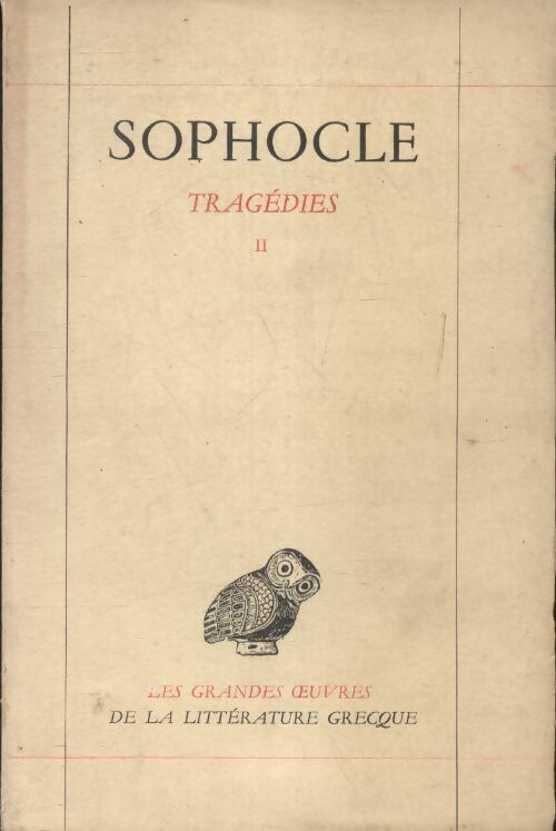 Tragédies Tome II - Sophocle -  Les grandes oeuvres de la littérature grecque - Livre