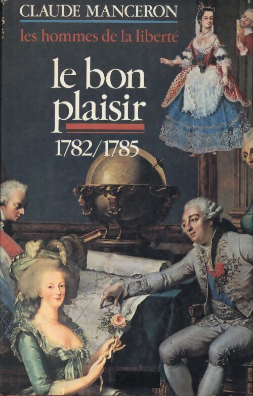 Les hommes de la liberté Tome III : Le bon plaisir 1782-1785 - Claude Manceron - Livre