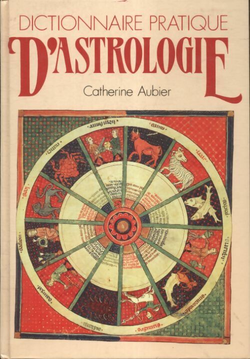 Dictionnaire pratique d'astrologie - Catherine Aubier -  France Loisirs GF - Livre