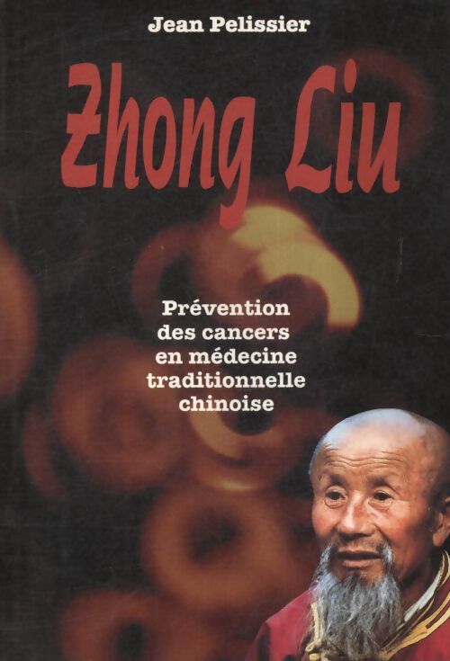 Livrenpoche : Zhong Liu : Prévention des cancers en médecine traditionnelle chinoise - Jean Pelissier - Livre