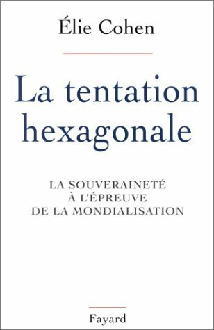 Livrenpoche : La tentation hexagonale. La souveraineté à l'épreuve de la mondialisation - Elie Cohen - Livre