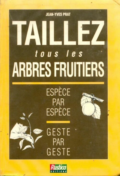 Livrenpoche : Taillez tous les arbres fruitiers. Espèce par espèce, geste par geste - Jean-Yves Prat - Livre