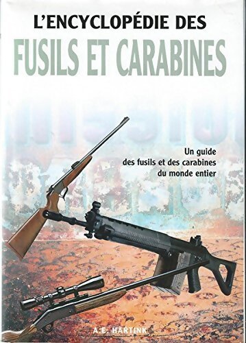 L'encyclopédie des fusils et carabines - A.E Hartink - Livre