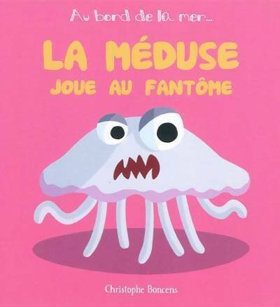 Livrenpoche : La méduse joue au fantôme - Christophe Boncens - Livre