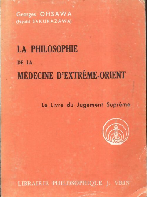 La philosophie de la médecine d'Extrème Orient / Le livre du Jugement Suprême - Georges Ohsawa - Livre