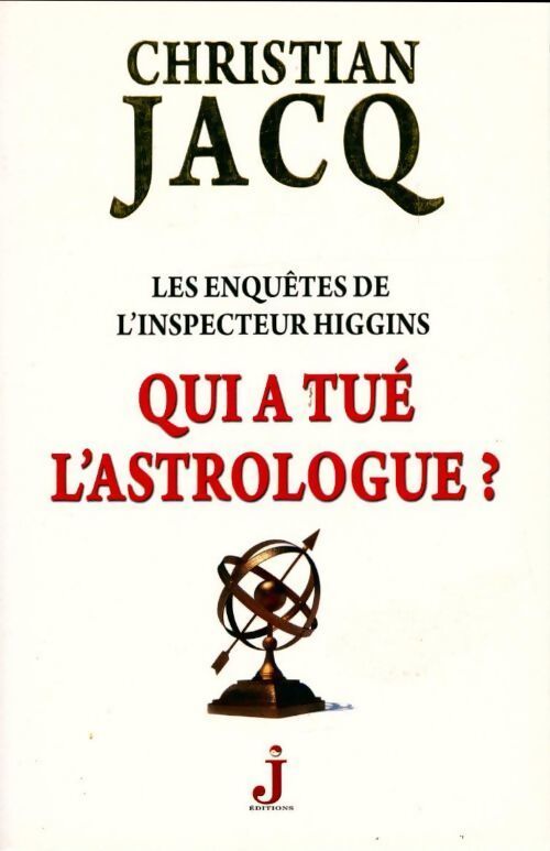 Les enquêtes de l'inspecteur Higgins Tome IX : Qui a tué l'astrologue - Christian Jacq - Livre