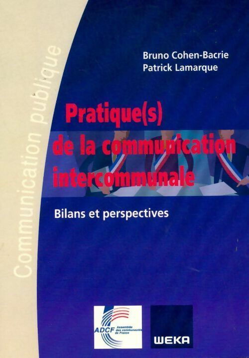 Livrenpoche : Pratiques de la communication intercommunale. Bilan et perspectives - Bruno Cohen-Bacrie, Patrick Lamarque - Livre