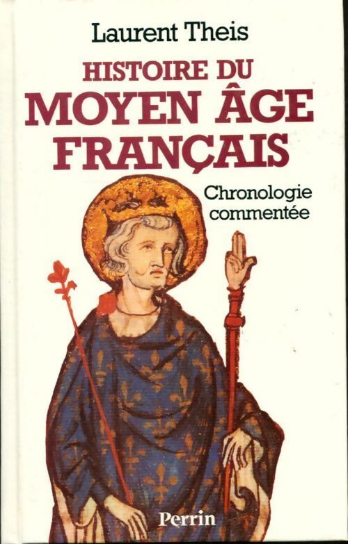 Histoire du moyen-age français. Chronologie commentée - Laurent Theis - Livre