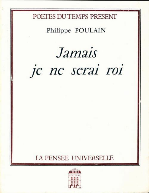 Jamais je ne serai roi - Philippe Poulain -  Poètes du temps présent - Livre