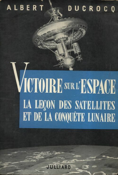 Victoire sur l'espace : La leçon des satellites et de la conquête lunaire - Albert Ducrocq -  Julliard GF - Livre