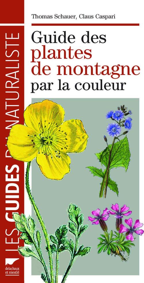 Guide des plantes de montagne par la couleur - Thomas Schauer, Claus Caspari - Livre