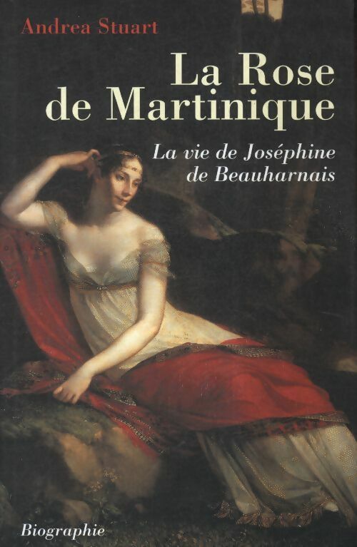 Livrenpoche : La rose de Martinique. La vie de Joséphine de Beauharnais - Andrea Stuart - Livre