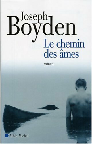 Le chemin des âmes - Joseph Boyden -  Albin Michel GF - Livre