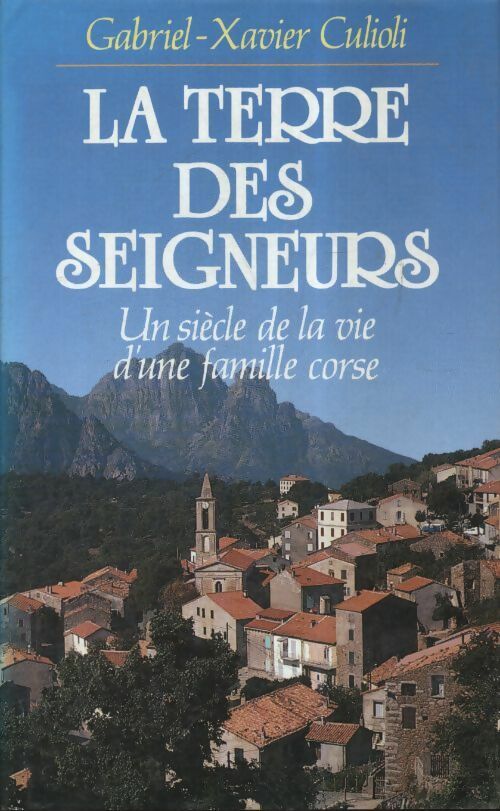 Livrenpoche : La terre des seigneurs : Un siècle de la vie d'une famille corse - Gabriel-Xavier Culioli - Livre