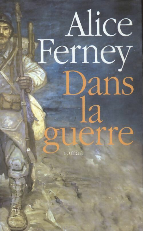Dans la guerre - Alice Ferney -  France Loisirs GF - Livre