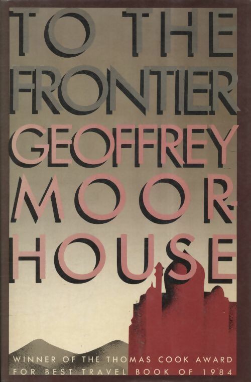 Livrenpoche : To the frontier - Geoffrey Moorhouse - Livre
