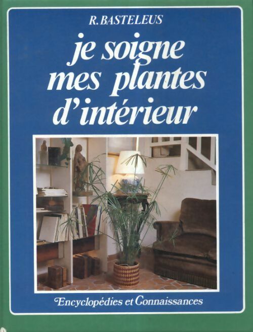 Livrenpoche : Je soigne mes plantes d'intérieur - Robert Basteleus - Livre