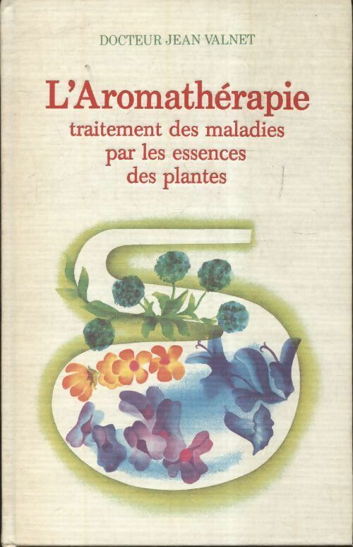 Livrenpoche : L'Aromathérapie, traitement des maladies par les essences des plantes - Dr Jean Valnet - Livre