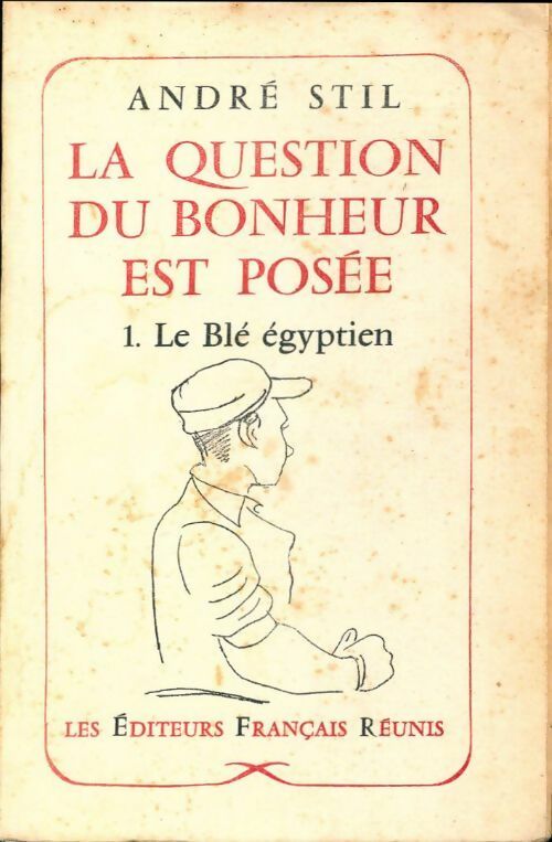 La question du bonheur est posée Tome I : Le blé égyptien - André Stil -  Les éditeurs français réunis poches divers - Livre