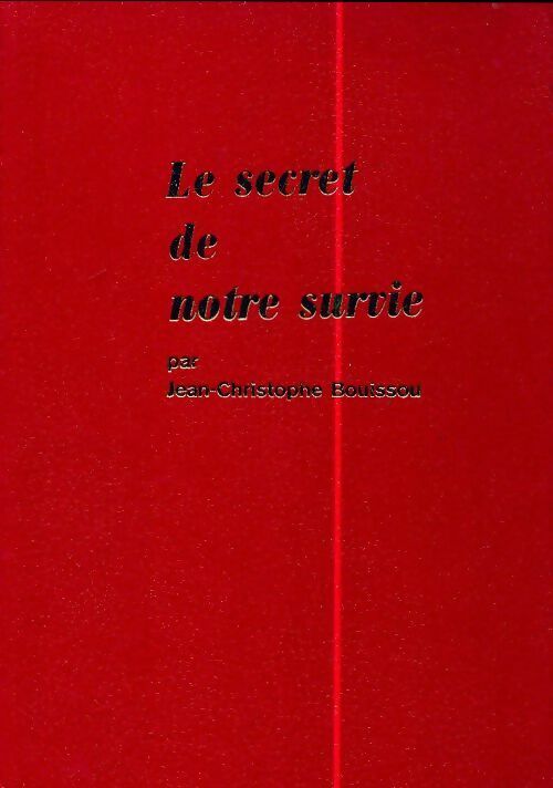Livrenpoche : Le secret de notre survie - Jean-Christophe Bouissou - Livre
