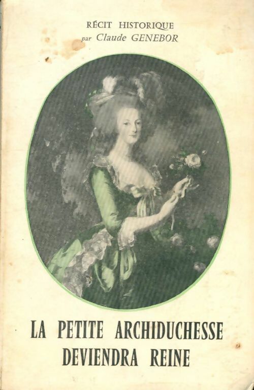 Livrenpoche : La petite archiduchesse deviendra reine - Claude Genebor - Livre