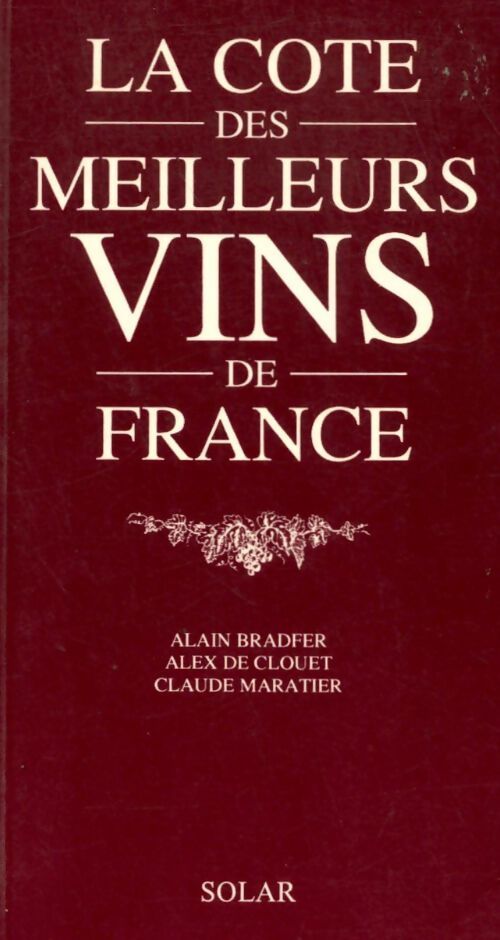 La cote des meilleurs vins de France - Alain Bradfer, Alex De Clouet, Claude Maratier - Livre