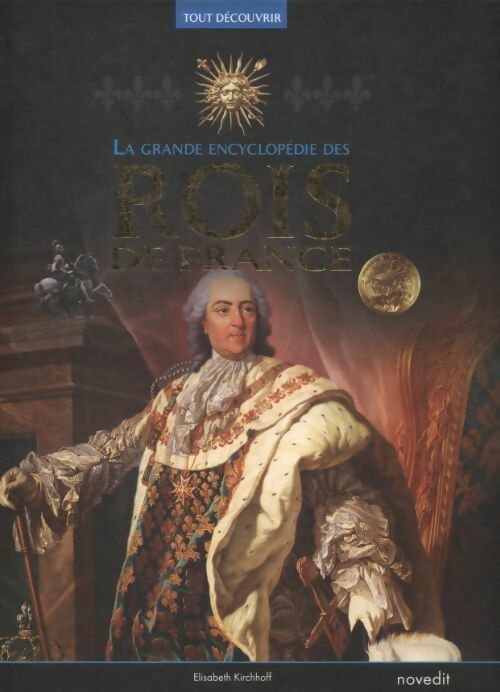 La grande encyclopédie des rois de France - Elisabeth Kirchhoff -  Nov'Edit GF - Livre