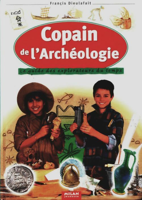 Copain de l'archéologie - Francis Dieulafait -  Milan jeunesse - Livre