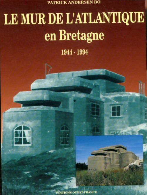 Le mur de l'Atlantique en Bretagne (1944-1994) - Patrick Andersen -  Ouest France GF - Livre