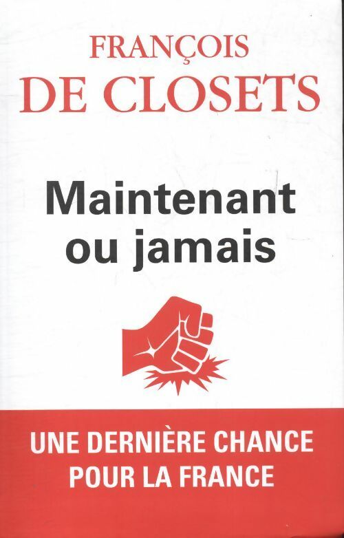Livrenpoche : Maintenant ou jamais - François De Closets - Livre