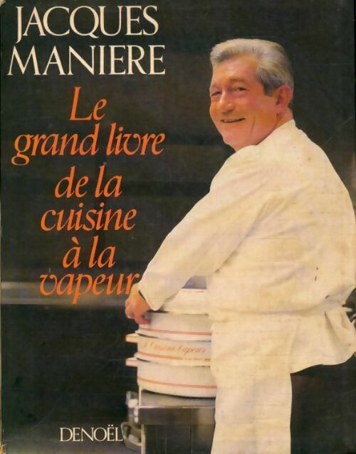 Livrenpoche : Le grand livre de la cuisine à la vapeur - Jacques Manière - Livre
