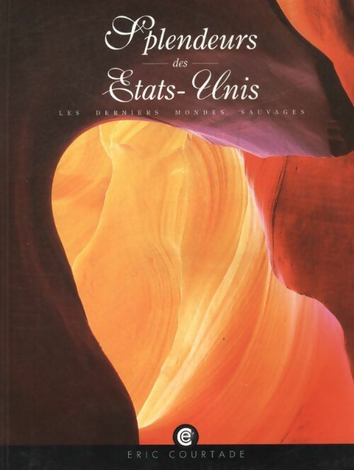 Livrenpoche : Splendeurs des Etats-Unis : Les derniers mondes sauvages - Eric Courtade - Livre