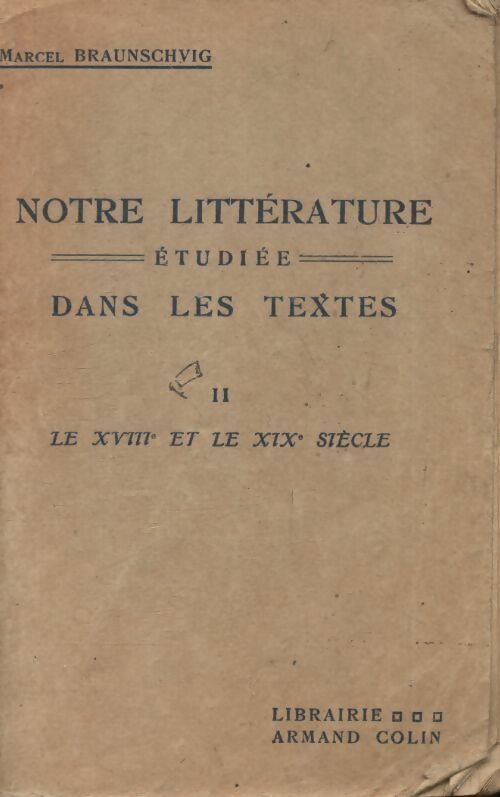Livrenpoche : Notre littérature étudiée dans les textes Tome II : Le XVIIIe et le XIXe siècle - Marcel Braunschvig - Livre