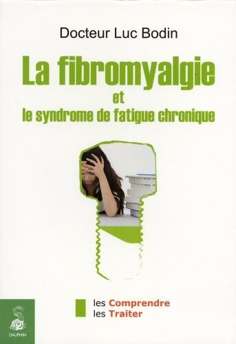 Livrenpoche : La fibromyalgie et le syndrome de la fatigue chronique - Luc Bodin - Livre