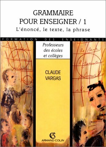Livrenpoche : Grammaire pour enseigner Tome I : L'énoncé, le texte, la phrase - Claude Vargas - Livre