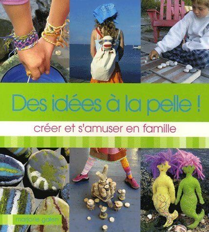 Livrenpoche : Des idées à la pelle ! : Créer et s'amuser en famille - Marjorie Galen - Livre