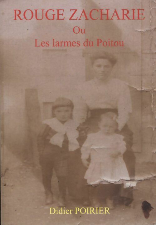 Livrenpoche : Rouge Zacharie ou les larmes du Poitou - Didier Poirier - Livre