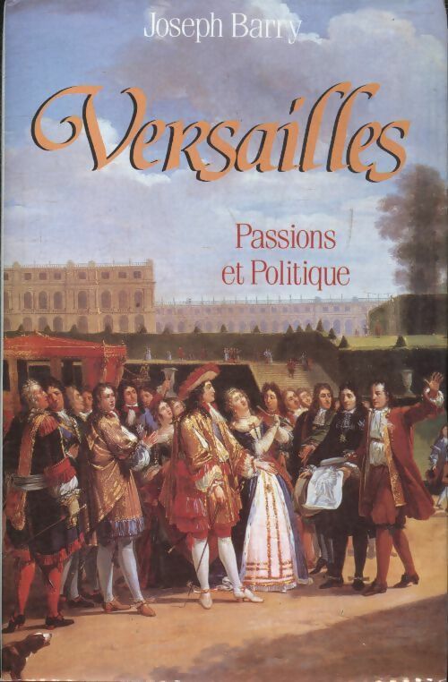 Livrenpoche : Versailles. Passions et politique - Joseph Barry - Livre