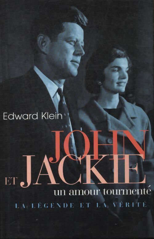 John et Jackie. Un amour tourmenté. La légende et la vérité - Edward Klein - Livre