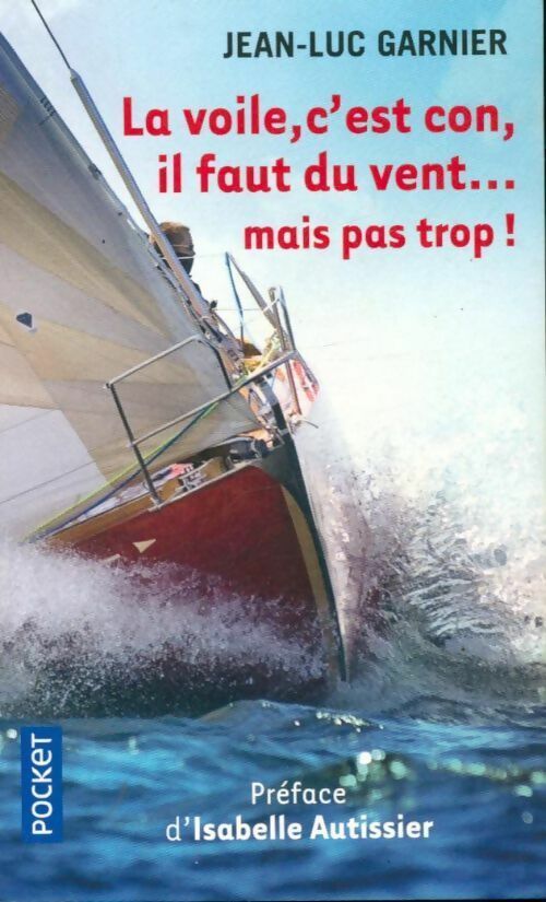 Livrenpoche : La voile, c'est con, faut du vent... mais pas trop ! - Jean-Luc Garnier - Livre