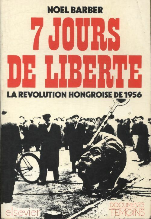 7 jours de liberté la révolution hongroise de 1956 - Noel Barber -  Elsevier GF - Livre