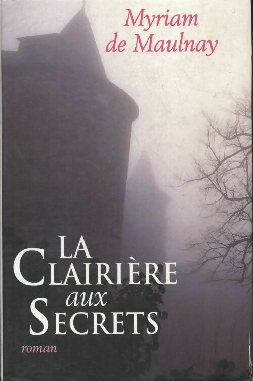 La clairière aux secrets - De Maulnay - Livre