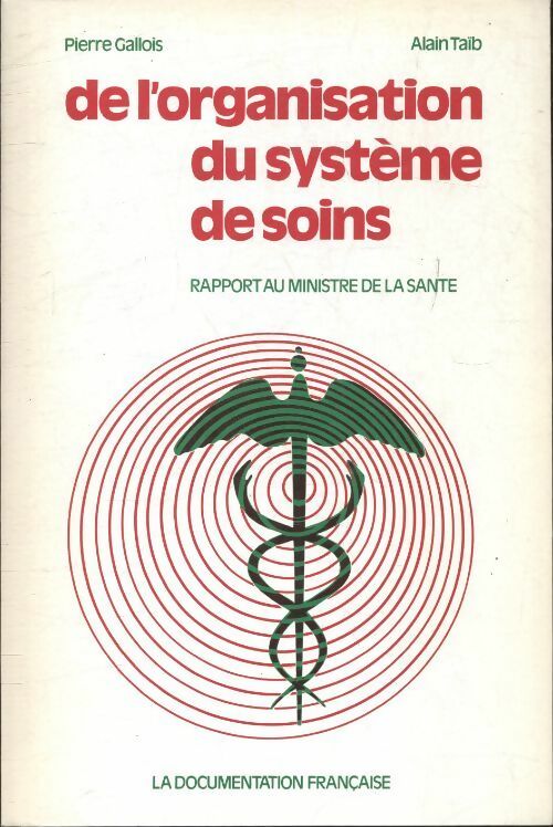 De l'organisation du système des soins - Pierre Gallois -  Documentation française GF - Livre