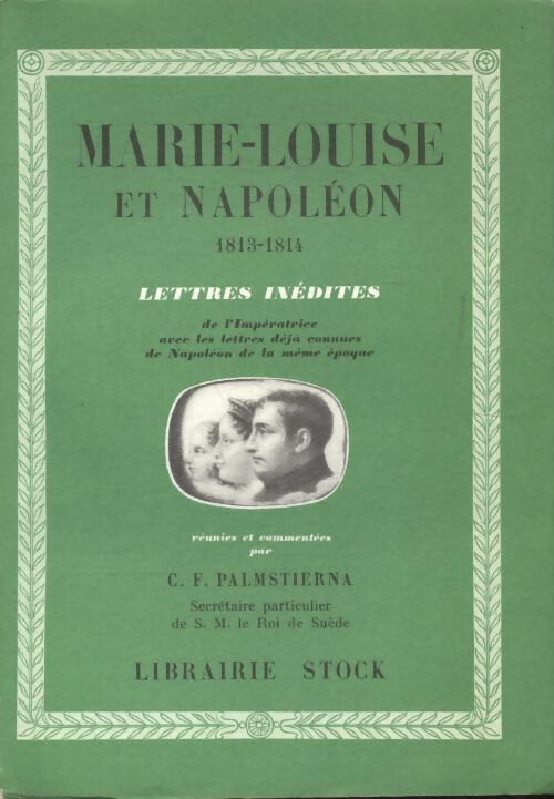 Maie-Louise et Napoléon 1813-1814 - C.F Palmstierna -  Stock GF - Livre