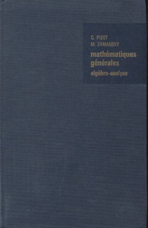 Livrenpoche : Mathématiques générales : algèbre - analyse - Charles Pisot - Livre